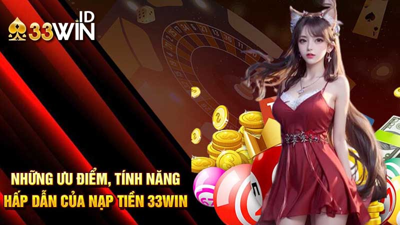 ưu điểm bước nạp tiền 33win