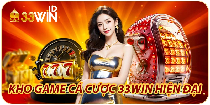 Kho game cá cược 33WIN hiện đại