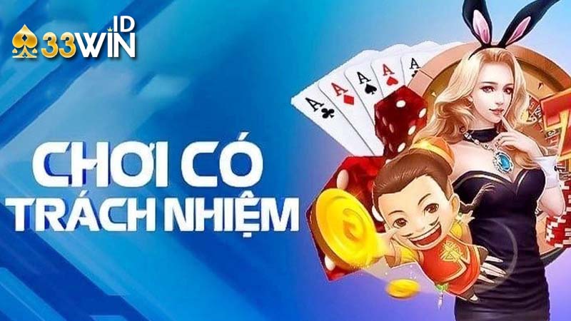 Chơi có trách nhiệm tại 33win là gì